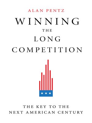 cover image of Winning the Long Competition: the Key to the Next American Century